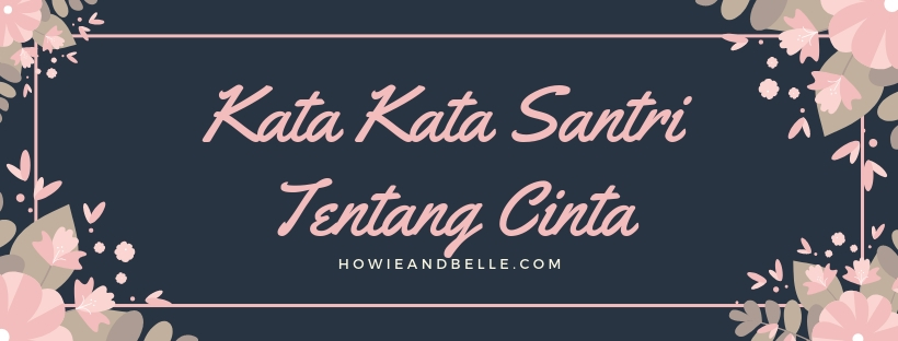 √ 99 Kata Kata Santri Salaf Gokil Tentang Cinta Menyentuh Hati