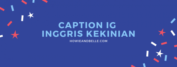 Caption IG Inggris Kekinian - HOWIEANDBELLE