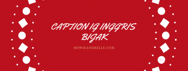 Caption IG Inggris Bijak - HOWIEANDBELLE