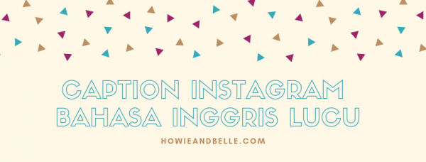 Caption Instagram Bahasa Inggris Lucu - HOWIEANDBELLE