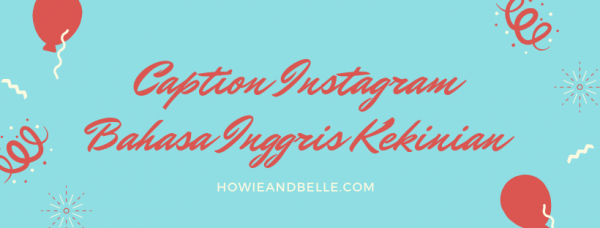 Caption Instagram Bahasa Inggris Kekinian - HOWIEANDBELLE