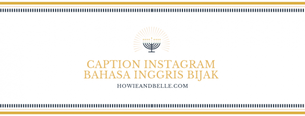 Caption Instagram Bahasa Inggris Bijak- HOWIEANDBELLE