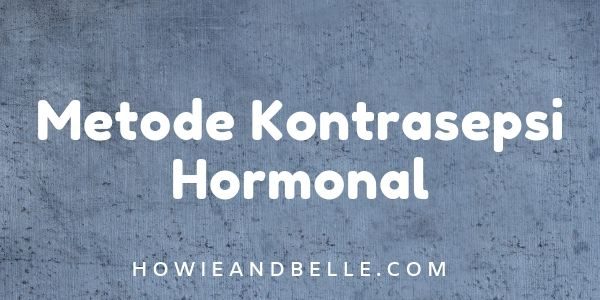 Alat Kontrasepsi Dalam Program KB - Metode Kontrasepsi Hormonal