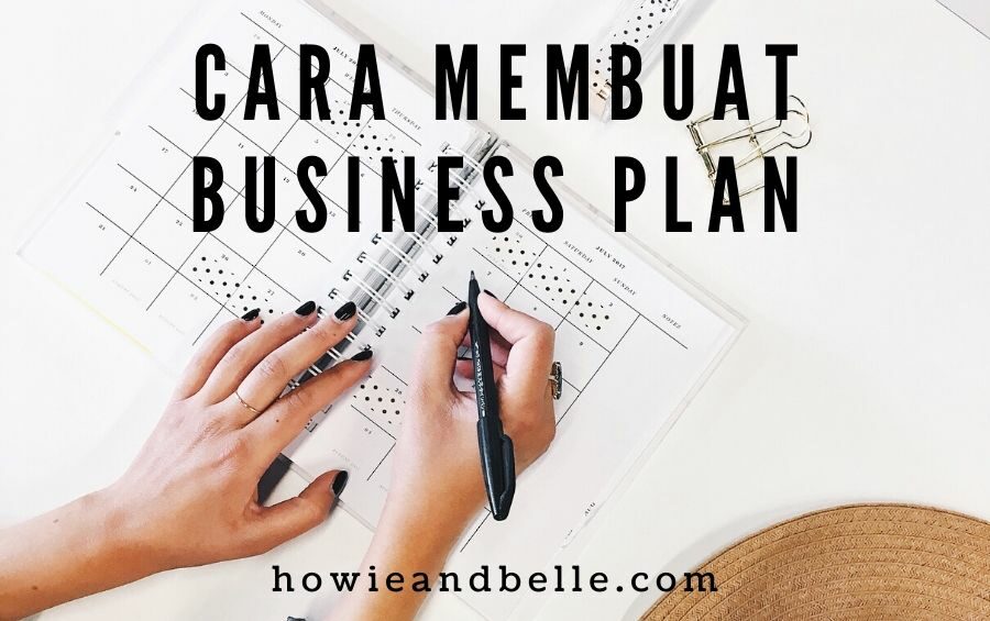 Cara Membuat Business Plan Panduan Terlengkap Dan Mudah Howieandbelle